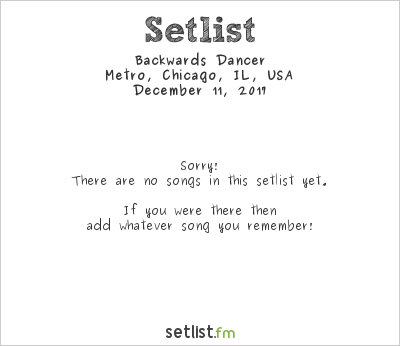 Backwards Dancer at Metro, Chicago, IL, USA Setlist