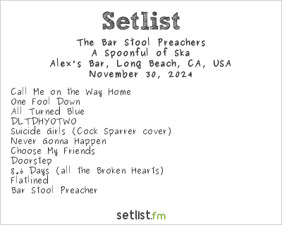 The Bar Stool Preachers at Alex's Bar, Long Beach, CA, USA Setlist