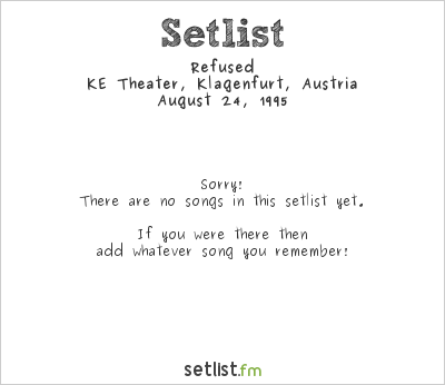 Refused at KE Theater, Klagenfurt, Austria Setlist