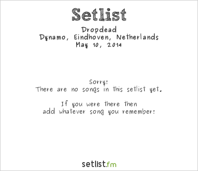 Dropdead at Dynamo, Eindhoven, Netherlands Setlist