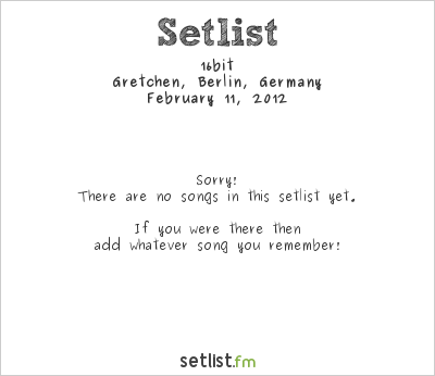 16bit at Gretchen, Berlin, Germany Setlist