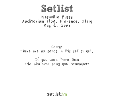 Nashville Pussy at Auditorium Flog, Florence, Italy Setlist