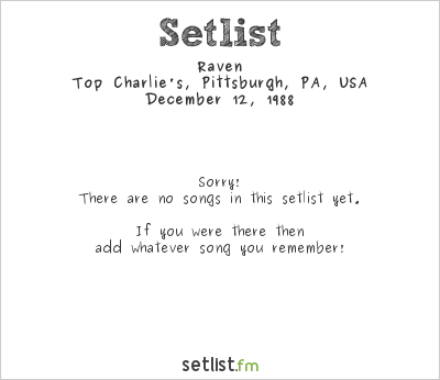 Raven at Top Charlie's, Pittsburgh, PA, USA Setlist