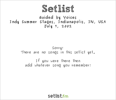 Guided by Voices at Indy Summer Stages, Indianapolis, IN, USA Setlist