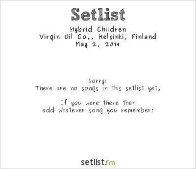Hybrid Children at Virgin Oil Co., Helsinki, Finland Setlist