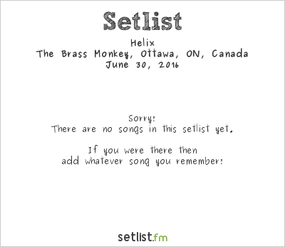 Helix at The Brass Monkey, Ottawa, ON, Canada Setlist
