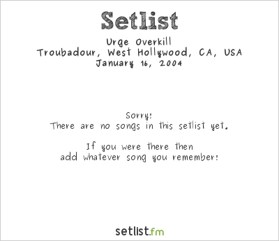 Urge Overkill at Troubadour, West Hollywood, CA, USA Setlist