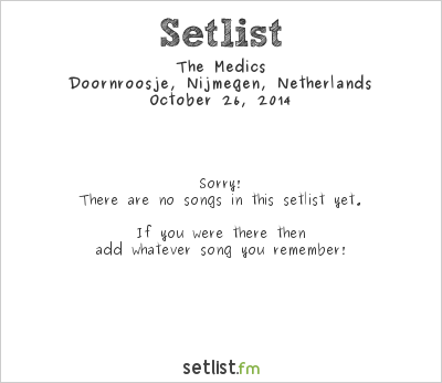 The Medics at Doornroosje, Nijmegen, Netherlands Setlist
