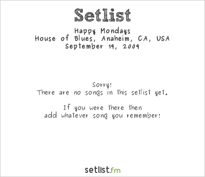 Happy Mondays at House of Blues, Anaheim, CA, USA Setlist