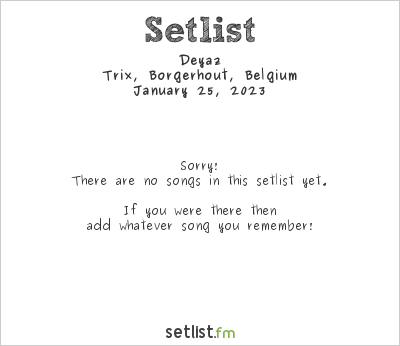 Deyaz at Trix, Borgerhout, Belgium Setlist