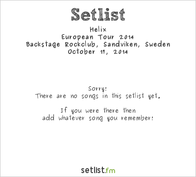 Helix at Backstage Rockclub, Sandviken, Sweden Setlist