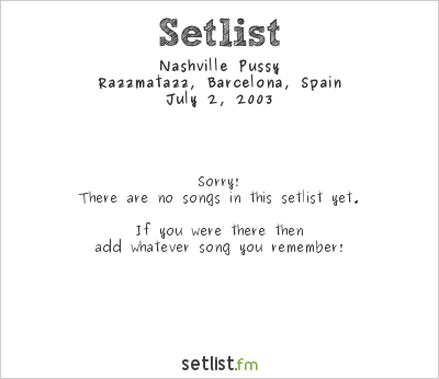 Nashville Pussy at Razzmatazz, Barcelona, Spain Setlist