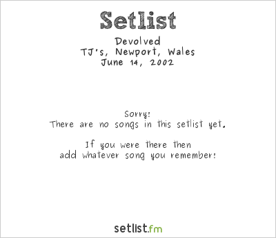 Devolved at TJ's, Newport, Wales Setlist