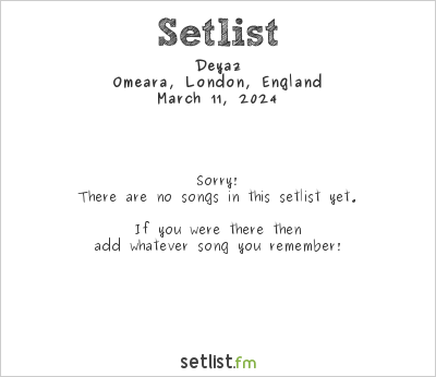 Deyaz at Omeara, London, England Setlist