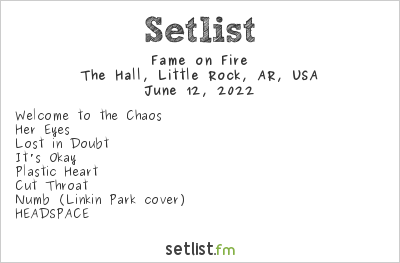 Fame on Fire at The Hall, Little Rock, AR, USA Setlist