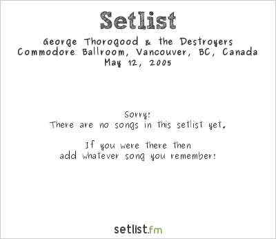 George Thorogood & the Destroyers at Commodore Ballroom, Vancouver, BC, Canada Setlist