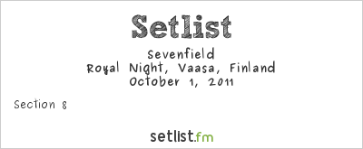 Sevenfield at Royal Night, Vaasa, Finland Setlist