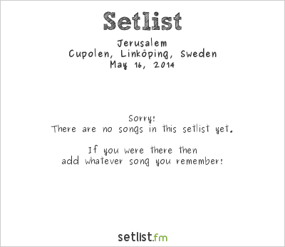 Jerusalem at Cupolen, Linköping, Sweden Setlist