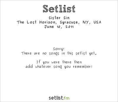 Sister Sin at The Lost Horizon, Syracuse, NY, USA Setlist