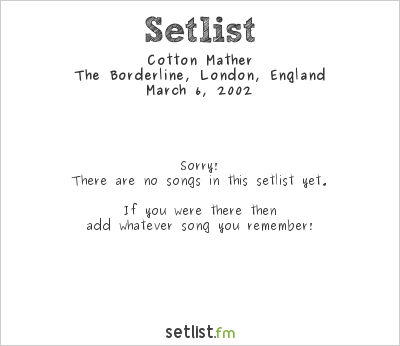 Cotton Mather at The Borderline, London, England Setlist