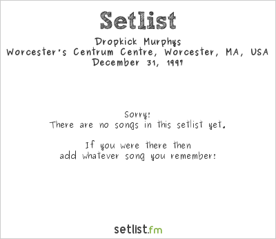 Dropkick Murphys at Worcester's Centrum Centre, Worcester, MA, USA Setlist