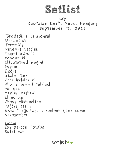 30Y at Káptalan Kert, Pécs, Hungary Setlist