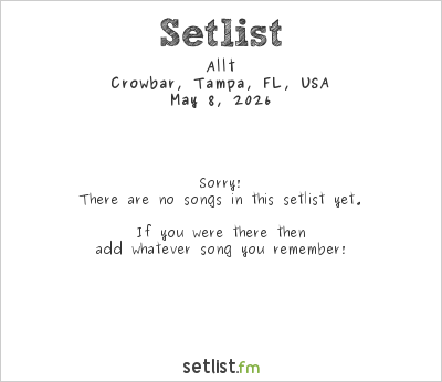 Allt at Crowbar, Tampa, FL, USA Setlist
