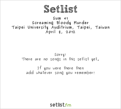 Sum 41 at Taipei University Auditrium, Taipei, Taiwan Setlist