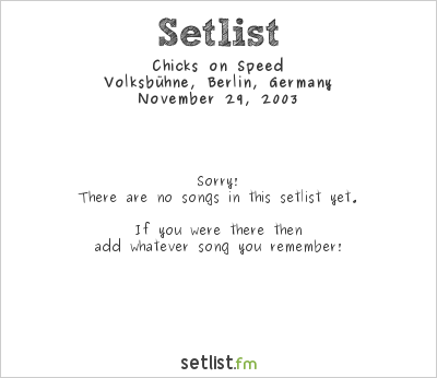 Chicks on Speed at Volksbühne, Berlin, Germany Setlist