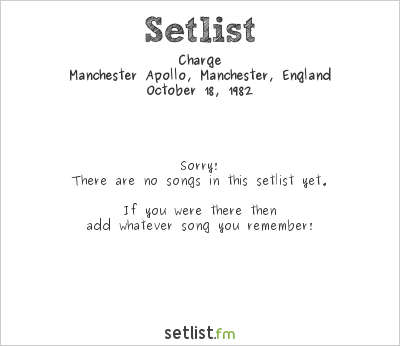 Charge at Manchester Apollo, Manchester, England Setlist