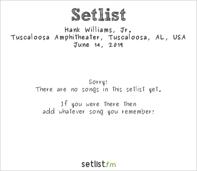 Hank Williams, Jr. at Tuscaloosa Amphitheater, Tuscaloosa, AL, USA Setlist