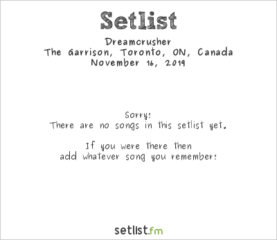Dreamcrusher at The Garrison, Toronto, ON, Canada Setlist
