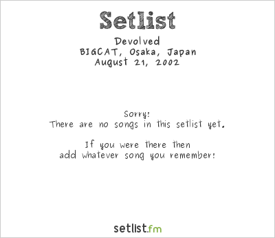Devolved at BIGCAT, Osaka, Japan Setlist