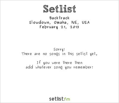 Backtrack at Slowdown, Omaha, NE, USA Setlist