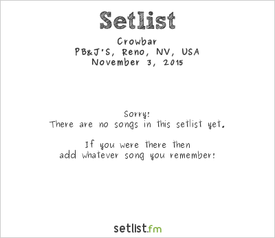 Crowbar at PB&J'S, Reno, NV, USA Setlist