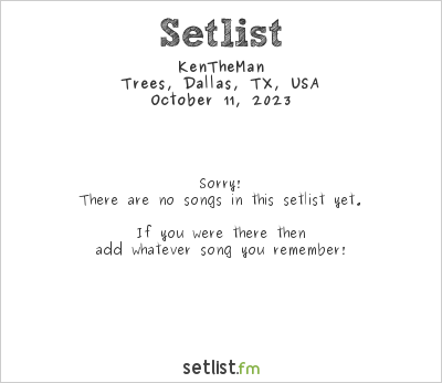 KenTheMan at Trees, Dallas, TX, USA Setlist
