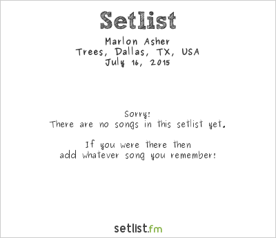 Marlon Asher at Trees, Dallas, TX, USA Setlist