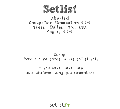 Aborted at Trees, Dallas, TX, USA Setlist