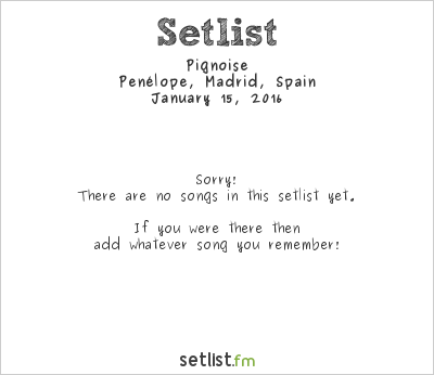 Pignoise at Penélope, Madrid, Spain Setlist