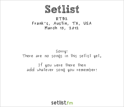 RTB2 at SXSW 2012 Setlist