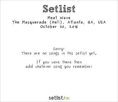 Meat Wave at The Masquerade (Hell), Atlanta, GA, USA Setlist