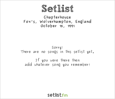 Chapterhouse at Fox's, Wolverhampton, England Setlist