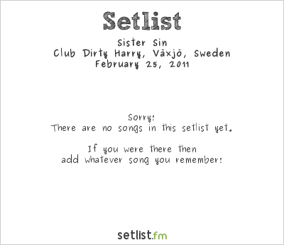 Sister Sin at Club Dirty Harry, Växjö, Sweden Setlist