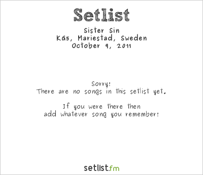 Sister Sin at KG5, Mariestad, Sweden Setlist