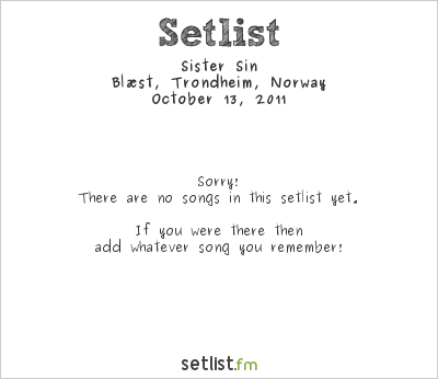 Sister Sin at Blæst, Trondheim, Norway Setlist