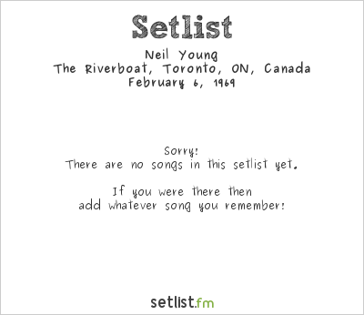 Neil Young at The Riverboat, Toronto, ON, Canada Setlist