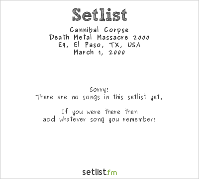 Cannibal Corpse at E9, El Paso, TX, USA Setlist