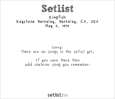 Kingfish at Keystone Berkeley, Berkeley, CA, USA Setlist