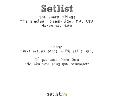 The Sharp Things at The Sinclair, Cambridge, MA, USA Setlist