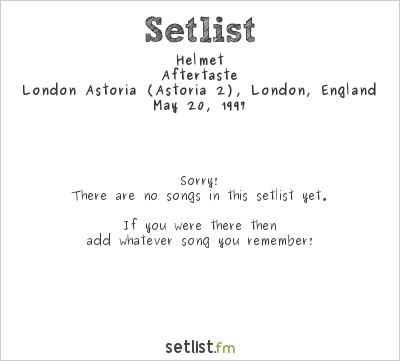Helmet at London Astoria (Astoria 2), London, England Setlist